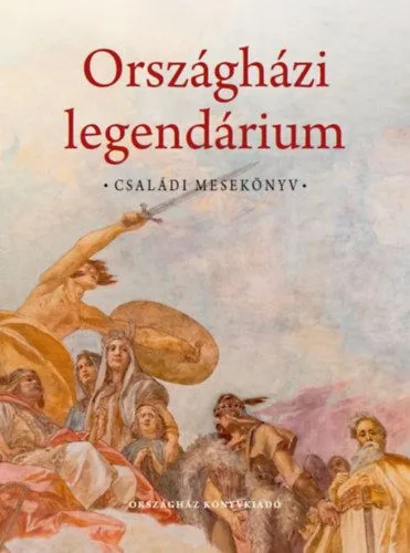Gyors kiszállítás Országházi legendárium - Családi mesekönyv