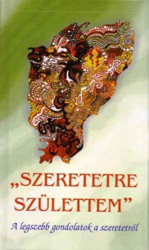 Szeretetre születtem - A legszebb gondolatok a szeretetről Outlet