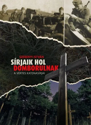 Utolsó esély Sírjaik hol domborulnak - A Vértes katonasírjai