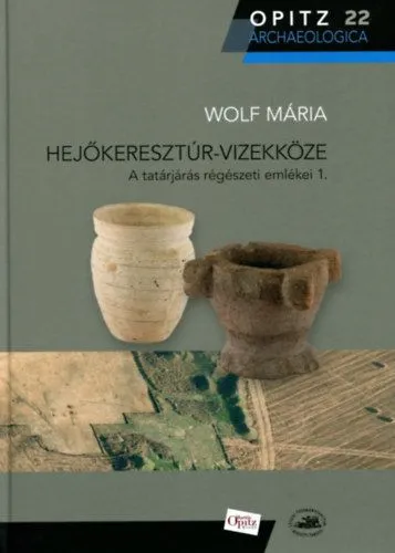 Hejőkeresztúr-Vizekköze - A tatárjárás régészeti emlékei 1. Rendeld meg most