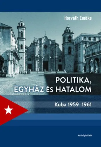 Politika, egyház és hatalom - Kuba 1959-1961 Vedd meg most