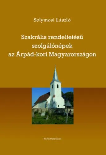Szakrális rendeltetésű szolgálónépek az Árpád-kori Magyarországon Kihagyhatatlan ajánlat
