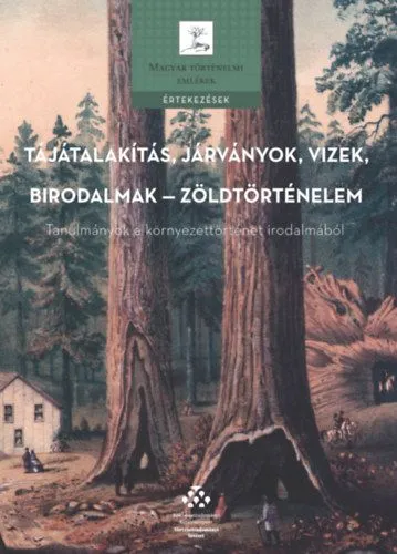Tájátalakítás, járványok, vizek, birodalmak - zöldtörténelem - Tanulmányok a környezettörténet irodalmából Rendeld meg most