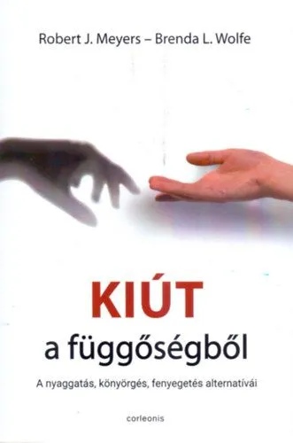 Vásárlói kedvenc Kiút a függőségből - A nyaggatás, könyörgés, fenyegetés alternatívái