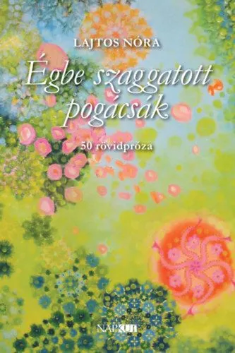 Csak ma Égbe szaggatott pogácsák - 50 rövidpróza