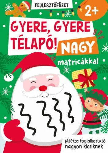 Gyere, gyere Télapó! - Nagy matricákkal - játékos foglalkoztató nagyon kicsiknek Különleges ajánlat