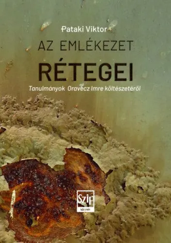 Az emlékezet rétegei - Tanulmányok Oravecz Imre költészetéről Gyors szállítás