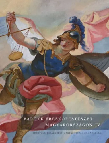 Barokk freskófestészet Magyarországon IV. kötet - Budapest, Északkelet-Magyarország és az Alföld Exkluzív ajánlat
