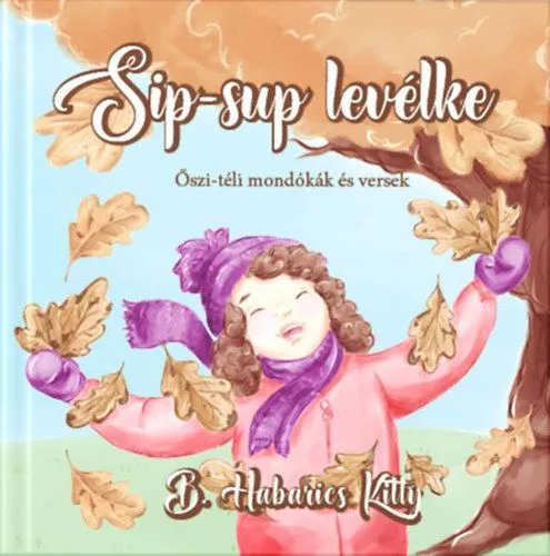 Rendeld meg most Sip-sup levélke - Őszi-téli mondókák és versek
