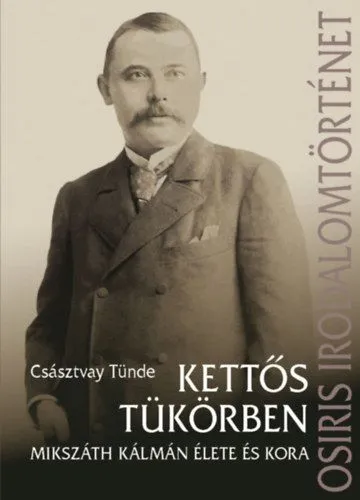 Kettős tükörben - Mikszáth Kálmán élete és kora Outlet