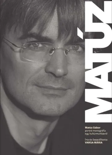 Matúz - Matúz Gábor - portré-monográfia egy kultúrmunkásról Utolsó esély