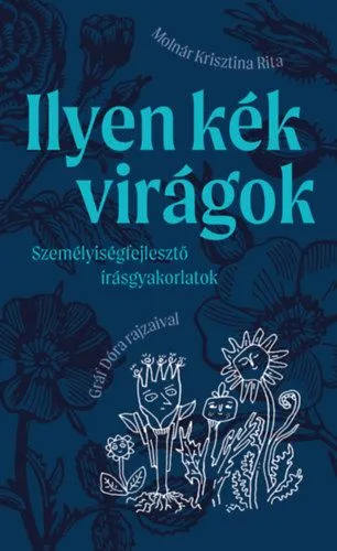Nézd meg most Ilyen kék virágok - Személyiségfejlesztő írásgyakorlatok