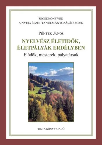 Nyelvész életidők, életpályák Erdélyben - Elődök, mesterek, pályatársak Biztonságos fizetés