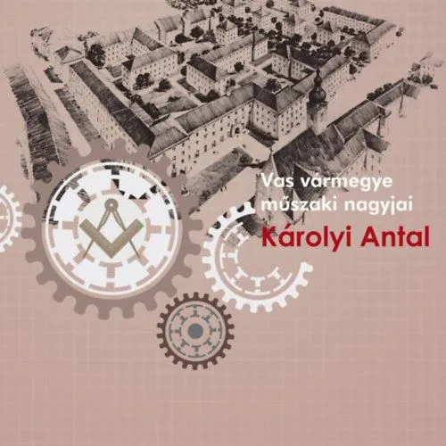 Kedvezmény Károlyi Antal - Vas vármegye műszaki nagyjai