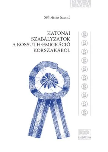 Újdonság Katonai szabályzatok a Kossuth-emigráció korszakából