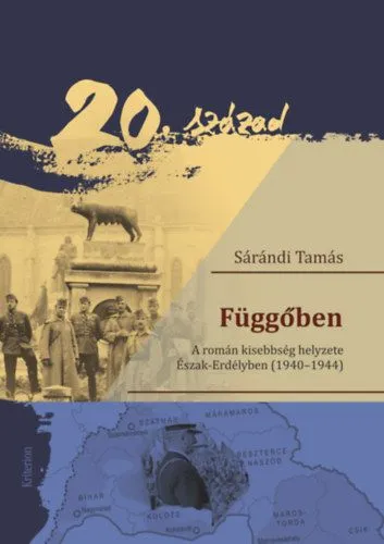 Legkelendőbb Függőben - A román kisebbség helyzete Észak-Erdélyben (1940-1944)
