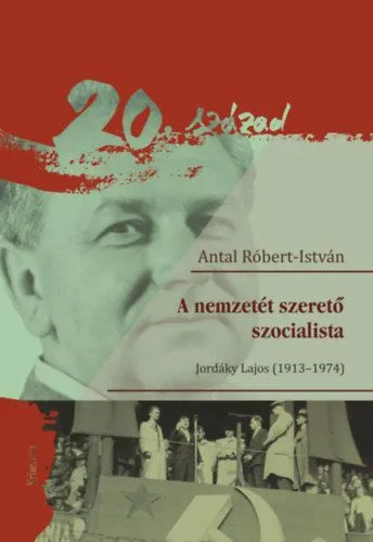 A nemzetét szerető szocialista - Jordáky Lajos (1913-1974) Szuper ajánlat