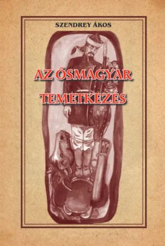 Az ősmagyar temetkezés Bestseller