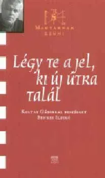 Ajánlat Légy te a jel, ki új útra talál - Koltay Gáborral beszélget Benkei Ildikó