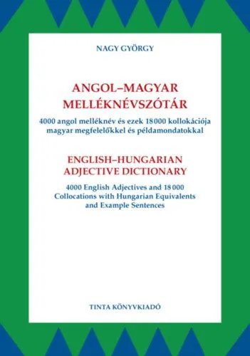 Angol-magyar melléknévszótár - 4000 angol melléknév és ezek 18000 kollokációja magyar megfelelőkkel és példamondatokkal Kedvezmény