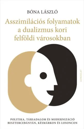 Különleges ajánlat Asszimilációs folyamatok a dualizmus kori felföldi városokban