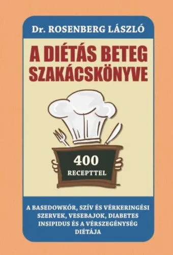 Alacsony ár A diétás beteg szakácskönyve - A Basedowkór, szív és vérkeringési szervek, vesebajok, diabetes insipidus és a vérszegénység diétája