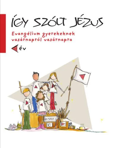 Így szólt Jézus - Evangélium gyerekeknek vasárnapról vasárnapra C év Azonnal elérhető