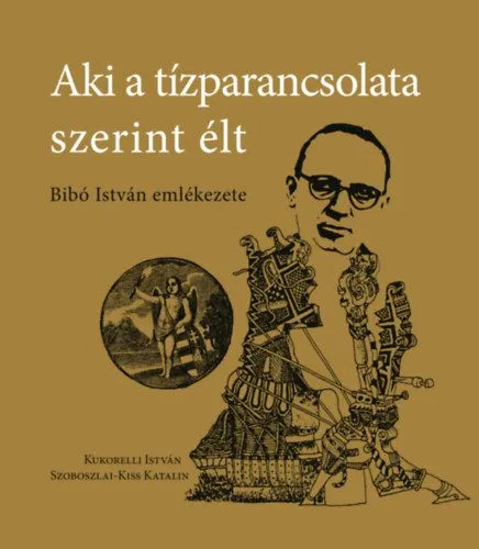 Aki a tízparancsolata szerint élt - Bibó István emlékezete Kedvezményes ár