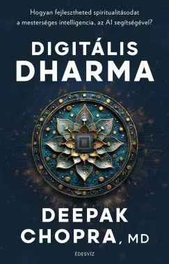 Digitális Dharma - Hogyan fejlesztheted spiritualitásodat a mesterséges intelligencia, az AI segítségével? Árengedmény