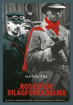 Rosszfiúk világforradalma - Az 1919-es magyarországi tanácsköztársaság története Kedvezmény
