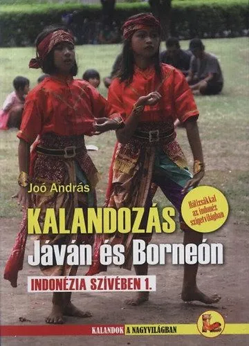 Kalandozás Jáván és Borneón - Indonézia szívében 1. Korlátozott ajánlat