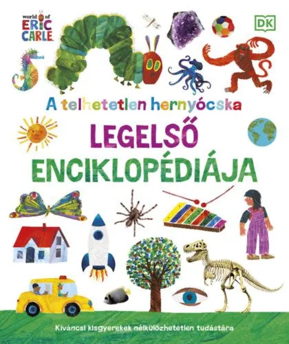 Gyors kiszállítás A telhetetlen hernyócska legelső enciklopédiája - Kíváncsi kisgyerekek nélkülözhetetlen tudástára