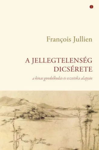 Legjobb ár A jellegtelenség dicsérete - A kínai gondolkodás és esztétika alapján