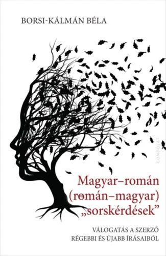 Legjobb ár Magyar-román (román-magyar) „sorskérdése” - Válogatás a szerző régebbi és újabb írásaiból
