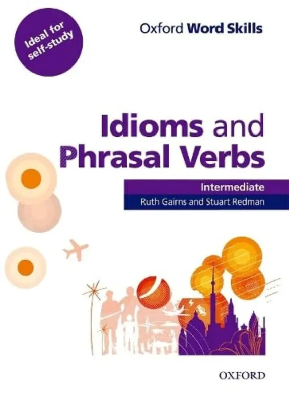 Vedd meg most OXFORD WORD SKILLS:IDIOMS/PHRASAL VERBS INTER W/K