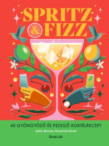 Szezonális akció Spritz & Fizz - 60 gyöngyöző és pezsgő koktélrecept