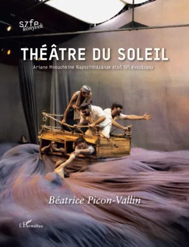 Théâtre du Soleil - Ariane Mnouchkine Napszínházának első fél évszázada Szuper ajánlat