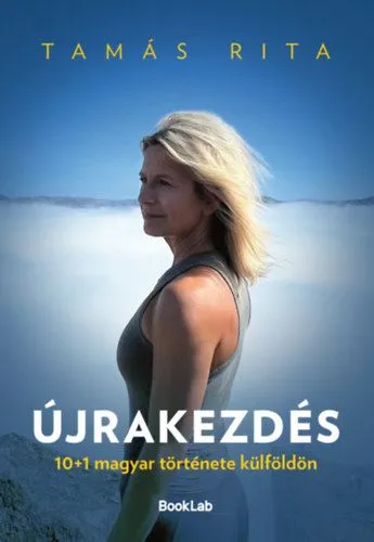 Újrakezdés - 10+1 magyar története külföldön Azonnali szállítás