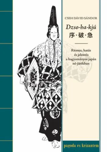 Szuper ajánlat Dzso-ha-kjú - Ritmus, hatás és jelentés a hagyományos japán nó-játékban