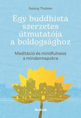 Azonnali szállítás Egy buddhista szerzetes útmutatója a boldogsághoz - Meditáció és mindfulness a mindennapokra