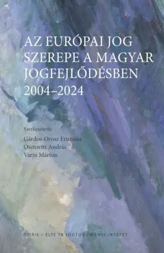 Az európai jog szerepe a magyar jogfejlődésben - 2004-2024 Vedd meg most