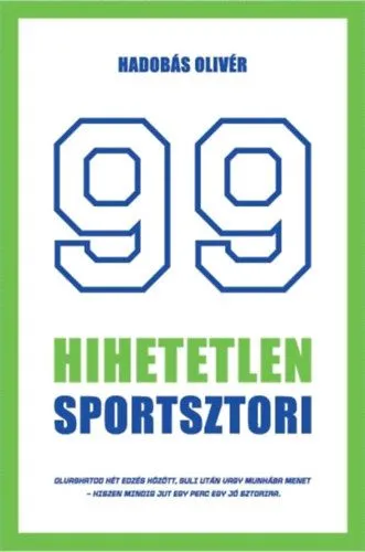 Szuper ajánlat 99 hihetetlen sportsztori - Legendák érdekességek a sportbiznisz világából röviden