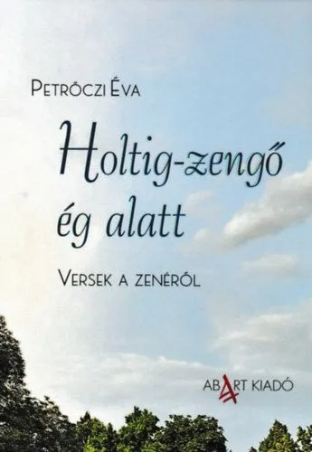 Biztonságos vásárlás Holtig-zengő ég alatt - Versek a zenéről