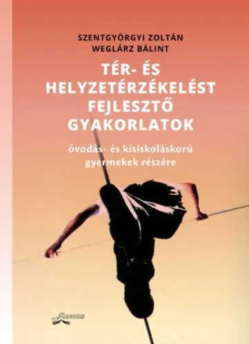 Tér- és helyzetérzékelést fejlesztő gyakorlatok - Óvodás- és kisiskoláskorú gyermekek részére Azonnali szállítás