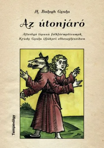 Az útonjáró - Alteregó típusú folklórmotívumok Krúdy Gyula ifjúkori elbeszéléseiben Azonnali szállítás