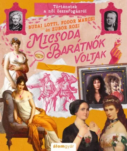 Micsoda barátnők voltak - Történetek a női összefogásról Biztonságos vásárlás