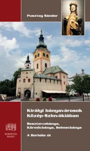 Királyi bányavárosok Közép- Szlovákiában - Besztercebánya, Körmöcbánya, Selmecbánya - A Borbála út Akció