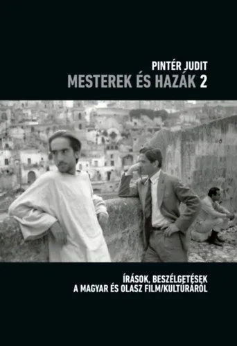 Mesterek és hazák 2. - Írások, beszélgetések a magyar és olasz film/kultúráról Kedvezmény