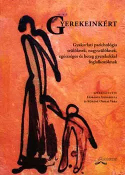 Gyerekeinkért - Gyakorlati pszichológia szülőknek, nagyszülőknek, egészséges és beteg gyerekekkel foglalkozókkal Olcsó