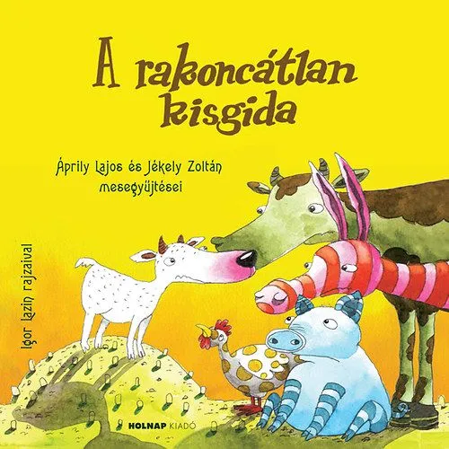 Olcsó A rakoncátlan kisgida - Áprily Lajos és Jékely Zoltán mesegyűjtései